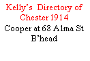 Text Box: Kellys  Directory of Chester 1914Cooper at 68 Alma StBhead