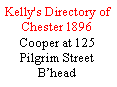 Text Box: Kelly's Directory of Chester 1896Cooper at 125 Pilgrim Street Bhead 
