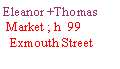 Text Box: Eleanor +Thomas  Market ; h  99  Exmouth Street 
