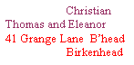 Text Box:                      Christian  Thomas and Eleanor 41 Grange Lane  Bhead                     Birkenhead